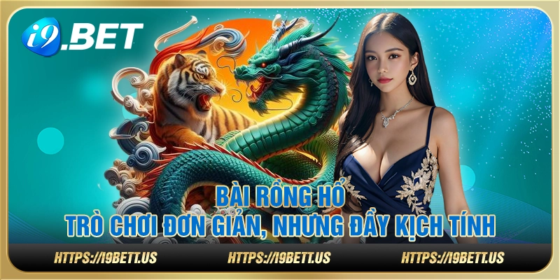 Bài rồng hổ - Trò chơi đơn giản, nhưng đầy kịch tính