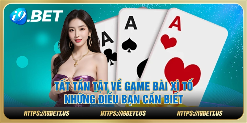 Tất tần tật về game bài xì tố: Những điều bạn cần biết