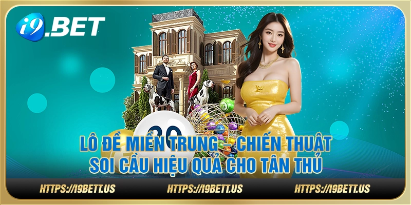 Lô đề miền Trung – Chiến thuật soi cầu hiệu quả cho tân thủ