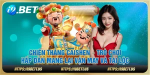 Chiến thắng Caishen – Trò chơi hấp dẫn mang lại vận may và tài lộc