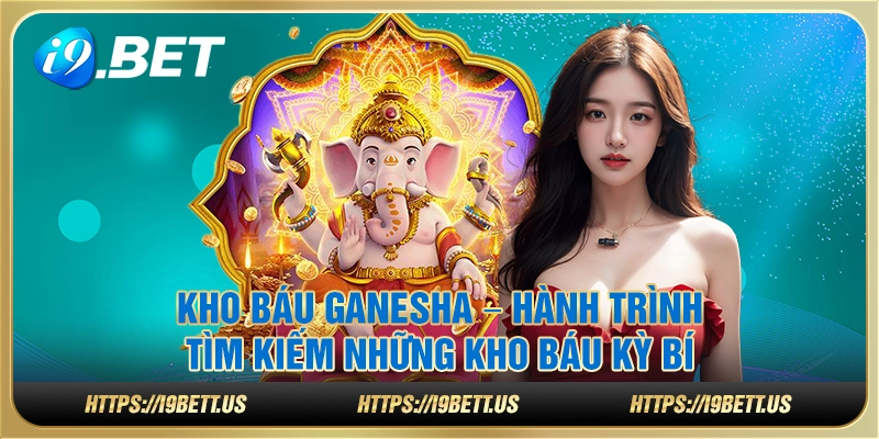 Kho Báu Ganesha – Hành trình tìm kiếm những kho báu kỳ bí