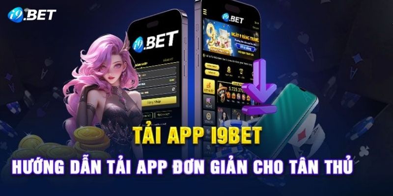 Điện thoại đặt cược - Hướng dẫn cách tải ứng dụng i9Bet