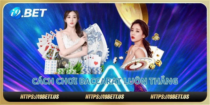 cách chơi baccarat luôn thắng